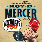 Ultimate fits - the very worst of roy d. mercer cover image