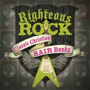 Righteous rock: classic christian hair bands cover image