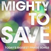 Mighty to save cover image