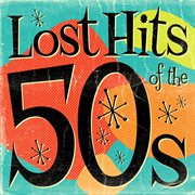 Lost hits of the 50's cover image