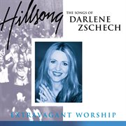 Extravagant worship: the songs of darlene zschech cover image