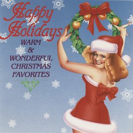 Cover image for Happy Holidays: Warm & Wonderful Christmas Favorites