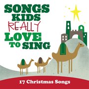 Songs kids really love to sing: 17 christmas songs cover image