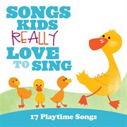 Songs kids really love to sing: 17 playtime songs cover image