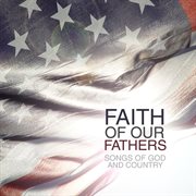 Faith of our fathers: songs of god & country cover image