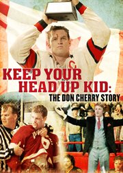 The Don Cherry Story I: Keep Your Head Up Kid - Season 1 : the Don Cherry story. Season 1 cover image