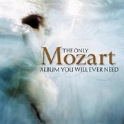 The only mozart album you will ever need cover image