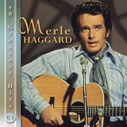 Merle haggard: 40 greatest hits cover image