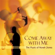 Come away with me: the music of norah jones cover image