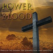 Power in the blood: songs of the passion, the resurrectin, and salvation cover image