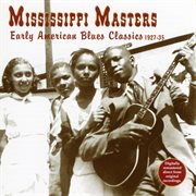 Mississippi masters: early american blues classics 1927 - 35 cover image