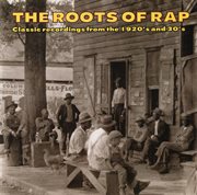 The roots of rap: classic recordings from the 1920s & 30s cover image