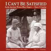 I can't be satisfied: early american blues singers vol. 1 - country cover image