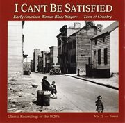 I can't be satisfied: early american women blues singers - town & country, vol. 2 cover image