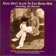 Mama don't allow no easy riders here: classic piano rags, blues, & stomps 1928-35 cover image