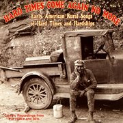 Hard times come again no more: early american rural songs of hard times and hardships vol. 1 cover image