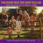 The story that the crow told me:  early american rural children's songs, vol. 1 cover image