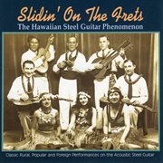 Slidin' on the frets: the hawaiian steel guitar phenomenon cover image