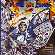 In the red zone: the essential collection of classic dub cover image