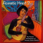 Acoustic heart 2: the passion and romance of acoustic guitar masters cover image