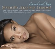 Smooth and sexy; smooth jazz for lovers! cover image
