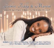 Luther, teddy & marvin: smooth jazz pays tribute to the icons of love cover image