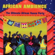 African ambience-the ultimate african dance party cover image
