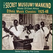 The secret music of mankind: music of east africa, ethnic music classics 1925-1948 cover image
