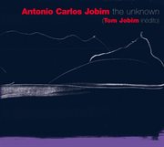 The unknown antonio carlos "tom" jobim cover image