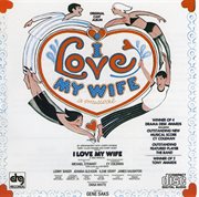 I love my wife - music by cy coleman; lyrics by michael stewart cover image
