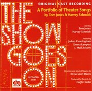 Show goes on, the - a portfolio of theater songs by tom jones & harvey schmidt cover image