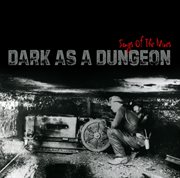 Dark as a dungeon: songs of the mines cover image