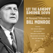 Let the light shine down: a gospel tribute to bill monroe cover image
