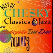 The best of chesky classics & jazz and audiophile test disk, vol. 3 cover image