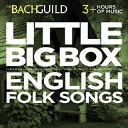 Little big box :: english folk songs and madrigals :: english folk songs and madrigals cover image