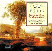 The choral music of morton gould: time and the river cover image