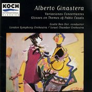 Ginastera: glosses on themes of pablo casals; variaciones concertantes cover image