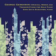 Gershwin: original works and transcriptions for solo piano cover image