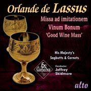 Lassus: missa vinum bonum ('good wine mass') with accompanying motets cover image