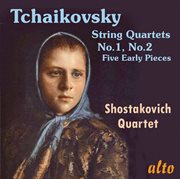 Tchaikovsky: string quartets nos. 1 & 2; five early pieces cover image