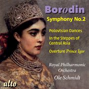 Borodin: symphony no. 2; polovtsian dances; in the steppes of central asia cover image