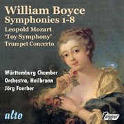 Boyce: symphonies 1-8 l. mozart: 'toy' symphony trumpet concerto cover image