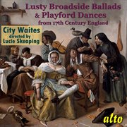 Lusty broadside ballads & playford dances from 17th century england cover image