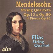 Mendelssohn: string quartets op. 13 & op. 80; 4 pieces, op. 81 cover image
