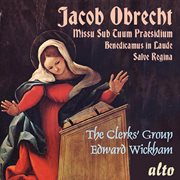 Jacob obrecht: missa sub tuum praesidium, benedicamus in laude, salve regina cover image