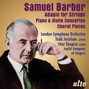 Samuel barber: adagio for strings; piano & violin concerto; 4 choral pieces cover image