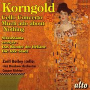Korngold: cello concerto, much ado about nothing suite, straussiana and more cover image