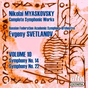 Myaskovsky: complete symphonies, volume 10 – symphonies nos. 14 and 22 - svetlanov cover image