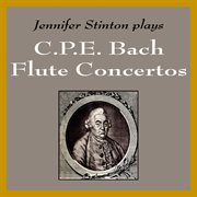 Jennifer stinton plays c. p. e. bach flute concertos cover image