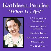Kathleen ferrier: "what is life?" 21 favourites cover image